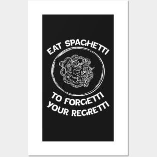 white Eat Spaghetti To Forgetti Your Regretti Posters and Art